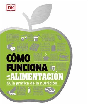 Portada del libro COMO FUNCIONA LA ALIMENTACION: GUIA GRAFICA DE LA NUTRICION - Compralo en Aristotelez.com