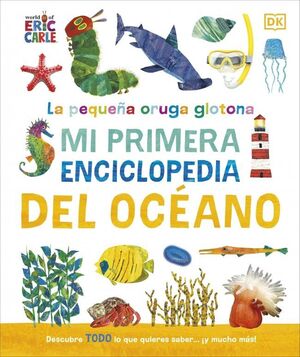La Pequeña Oruga Glotona: Mi Primera Enciclopedia Del Océano. La variedad más grande de libros está Aristotelez.com