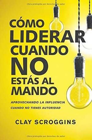 Compra Como Liderar Cuando No Estas Al Mando en click.gt