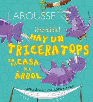Larousse Increible Hay Un Triceratops En La Casa Del Arbol Pd. Compra hoy, recibe mañana a primera hora. Paga con tarjeta o contra entrega.