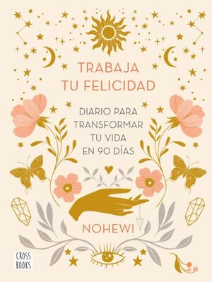 Compra Trabaja Tu Felicidad. Diario Para Transformar Tu Vida En 90 Días en click.gt
