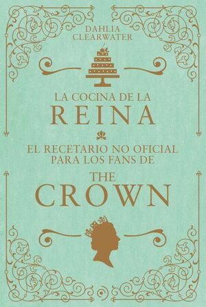 Compra La Cocina De La Reina: El Recetario No Oficial Para Los Fans De The Crown en click.gt