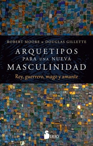 Compra Arquetipos Para Una Nueva Masculinidad Rey, Guerrero, Mago Y Amante en click.gt
