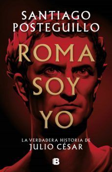 Compra Serie Julio César 1: Roma Soy Yo, La Verdadera Historia De Julio César (tapa Dura) en click.gt