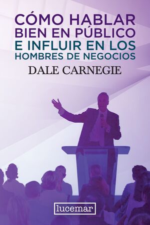 Portada del libro COMO HABLAR BIEN EN PÚBLICO E INFLUIR EN LOS HOMBRES DE NEGOCIOS - Compralo en Aristotelez.com