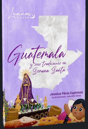 Compra Guatemala Y Sus Tradiciones En Semana Santa en click.gt