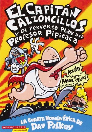 Portada del libro EL CAPITAN CALZONCILLOS Y EL PERVERSO PLAN DEL PROFESOR PIPICACA - Compralo en Aristotelez.com