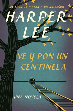 Portada del libro VE, Y PON UN CENTINELA.  ( CONTINUACIÓN DE MATAR UN RUISEÑOR ) - Compralo en Aristotelez.com