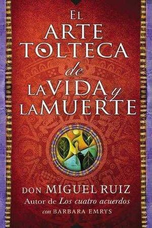 Portada del libro EL ARTE TOLTECA DE LA VIDA Y LA MUERTE - Compralo en Aristotelez.com