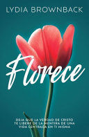 Compra Florece: Deja Que La Verdad De Cristo Te Libere De La Mentira De Una Vida Centrada En Ti Misma (flourish: How The Love Of Christ Frees Us From Self-focus) en click.gt
