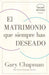 Portada del libro EL MATRIMONIO QUE SIEMPRE HAS DESEADO - Compralo en Aristotelez.com