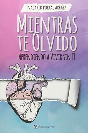 Portada del libro MIENTRAS TE OLVIDO - APRENDIENDO A VIVIR SIN TI - Compralo en Aristotelez.com