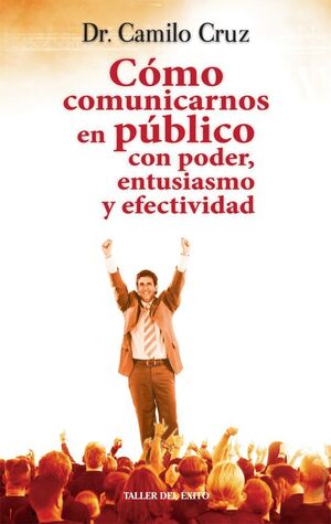 Portada del libro COMO COMUNICARNOS EN PUBLICO. CON PODER ENTUSIASMO Y EFECTIVIDAD - Compralo en Aristotelez.com