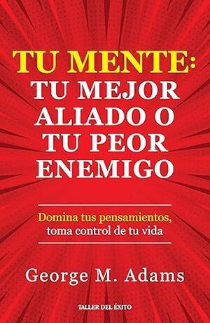 Compra Tu Mente - Tu Mejor Aliado O Tu Peor Enemigo en click.gt