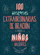Compra 100 Historias Extraordinarias De Oración Para Niñas Valientes en click.gt