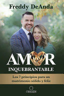 Portada del libro AMOR INQUEBRANTABLE: LOS 7 PRINCIPIOS PARA UN MATRIMONIO SÓLIDO Y FELIZ / UNBREAKABLE LOVE: THE 7 PRINCIPLES FOR A HAPPY AND STRONG MARRIAGE - Compralo en Aristotelez.com