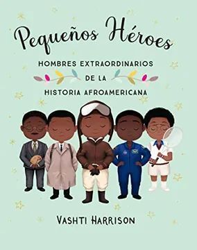 Portada del libro PEQUEÑOS HEROES: HOMBRES EXTRAORDINARIOS DE LA HISTORIA AFROAMERICANA - Compralo en Aristotelez.com