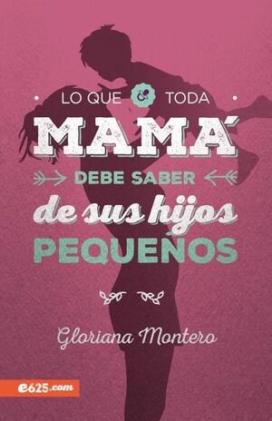 Portada del libro LO QUE TODA MAMA DEBE SABER DE SUS HIJOS PEQUEÑOS - Compralo en Aristotelez.com