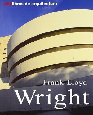 Portada del libro FRANK LLOYD WRIGHT ( MINI LIBROS ARQUITECTURA ) - Compralo en Aristotelez.com