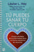 Portada del libro TÚ PUEDES SANAR TU CUERPO - Compralo en Aristotelez.com