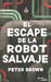 Portada del libro EL ESCAPE DE LA ROBOT SALVAJE - Compralo en Aristotelez.com