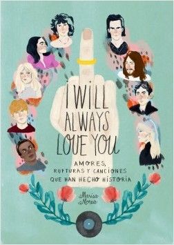 Portada del libro I WILL ALWAYS LOVE YOU: AMORES, RUPTURAS Y CANCIONES QUE HAN HECHO HISTORIA - Compralo en Aristotelez.com