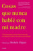 Portada del libro COSAS QUE NUNCA HABLÉ CON MI MADRE - Compralo en Aristotelez.com