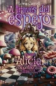 A Través Del Espejo Y Lo Que Alicia Encontró Allí. La variedad más grande de libros está Aristotelez.com