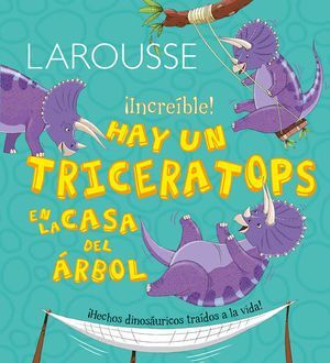 Larousse Increible Hay Un Triceratops En La Casa Del Arbol  Pd. Compra hoy, recibe mañana a primera hora. Paga con tarjeta o contra entrega.
