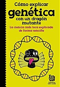 Portada del libro COMO EXPLICAR GENETICA CON UN DRAGON MUTANTE - Compralo en Aristotelez.com