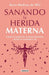 Portada del libro SANANDO LA HERIDA MATERNA - Compralo en Aristotelez.com