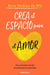 Portada del libro CREA EL ESPACIO PARA EL AMOR - Compralo en Aristotelez.com