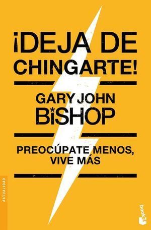 Portada del libro DEJA DE CHINGARTE! PREOCÚPATE MENOS, VIVE MÁS - Compralo en Aristotelez.com