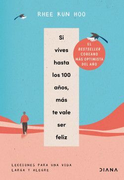 Compra Si Vives Hasta Los 100 Años, Más Te Vale Ser Feliz en click.gt