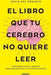 El Libro Que Tu Cerebro No Quiere Leer. Compra en Aristotelez.com, la tienda en línea más confiable en Guatemala.
