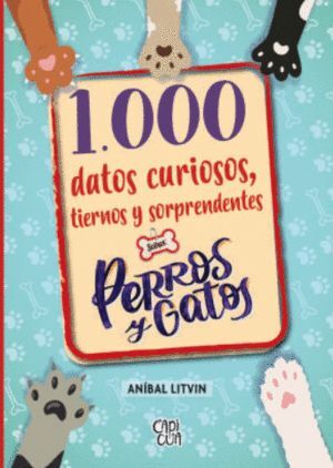 Compra 1000 Datos Curiosos Tiernos Y Sorprendentes Sobre Perros Y Gatos en click.gt