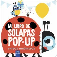 Portada del libro AMIGOS MINUSCULOS MI LIBRO DE SOLAPAS POP UP - Compralo en Aristotelez.com