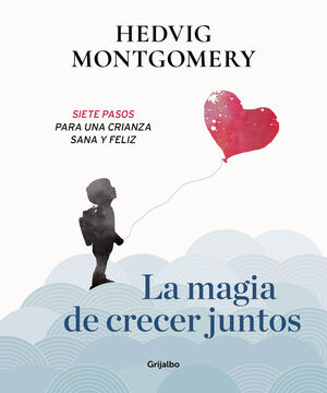 Portada del libro LA MAGIA DE CRECER JUNTOS. SIETE PASOS PARA UNA CRIANZA SANA Y FELIZ - Compralo en Aristotelez.com