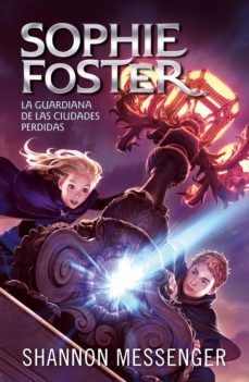 Portada del libro SOPHIE FOSTER. LA GUARDIANA DE LAS CIUDADES PERDIDAS - Compralo en Aristotelez.com