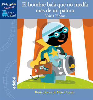 Portada del libro TREN AZUL: EL HOMBRE BALA QUE NO MEDÍA MÁS DE UN PALMO - Compralo en Aristotelez.com