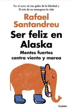 Ser Feliz En Alaska. Lo último en libros está en Aristotelez.com