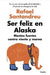 Ser Feliz En Alaska. Lo último en libros está en Aristotelez.com