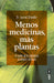 Portada del libro MENOS MEDICINAS, MÁS PLANTAS - Compralo en Aristotelez.com