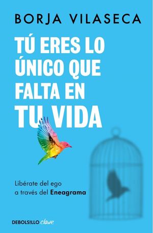 Compra Tu Eres Lo Unico Que Falta En Tu Vida. Libérate Del Ego A Través Del Eneagrama en click.gt