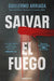 Salvar El Fuego (premio Alfaguara De Novela 2020). Encuentra más libros en Aristotelez.com, Envíos a toda Guate.