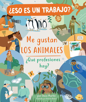 Compra ¿eso Es Un Trabajo? Me Gustan Los Animales: ¿qué Profesiones Hay? en click.gt
