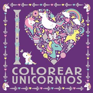 Compra I Love Colorear Unicornios en click.gt