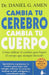 Portada del libro CAMBIA TU CEREBRO, CAMBIA TU CUERPO - Compralo en Aristotelez.com