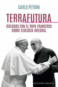 Portada del libro TERRAFUTURA: DIALOGOS CON EL PAPA FRANCISCO SOBRE ECOLOGIA INTEGRAL - Compralo en Aristotelez.com