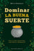 Portada del libro DOMINAR LA BUENA SUERTE - Compralo en Aristotelez.com